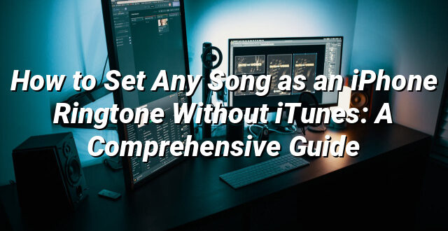 How to Set Any Song as an iPhone Ringtone Without iTunes: A Comprehensive Guide