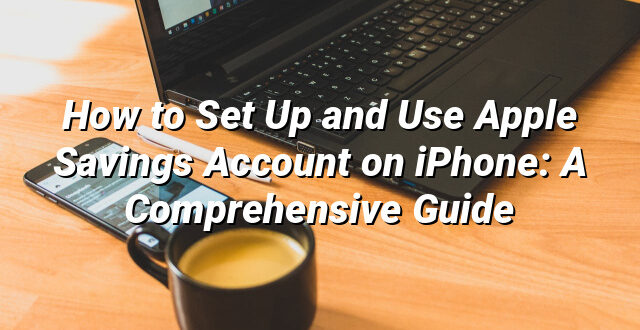 How to Set Up and Use Apple Savings Account on iPhone: A Comprehensive Guide