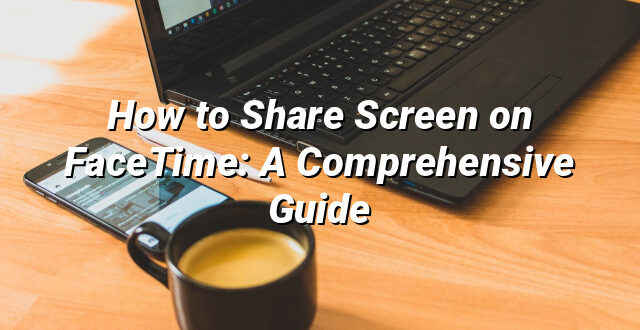 How to Share Screen on FaceTime: A Comprehensive Guide