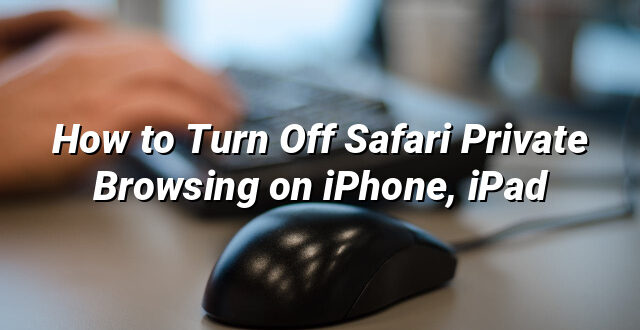 How to Turn Off Safari Private Browsing on iPhone, iPad