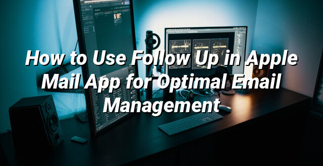 How to Use Follow Up in Apple Mail App for Optimal Email Management