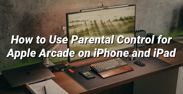 How to Use Parental Control for Apple Arcade on iPhone and iPad