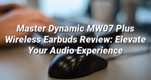 Master Dynamic MW07 Plus Wireless Earbuds Review: Elevate Your Audio Experience