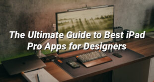 The Ultimate Guide to Best iPad Pro Apps for Designers