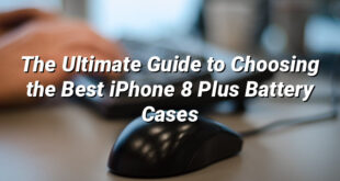 The Ultimate Guide to Choosing the Best iPhone 8 Plus Battery Cases