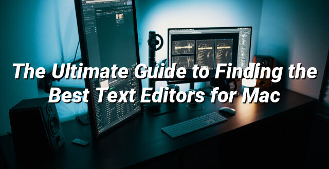 The Ultimate Guide to Finding the Best Text Editors for Mac