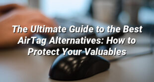 The Ultimate Guide to the Best AirTag Alternatives: How to Protect Your Valuables