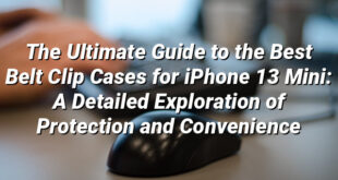 The Ultimate Guide to the Best Belt Clip Cases for iPhone 13 Mini: A Detailed Exploration of Protection and Convenience