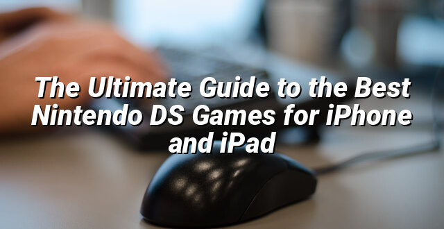 The Ultimate Guide to the Best Nintendo DS Games for iPhone and iPad