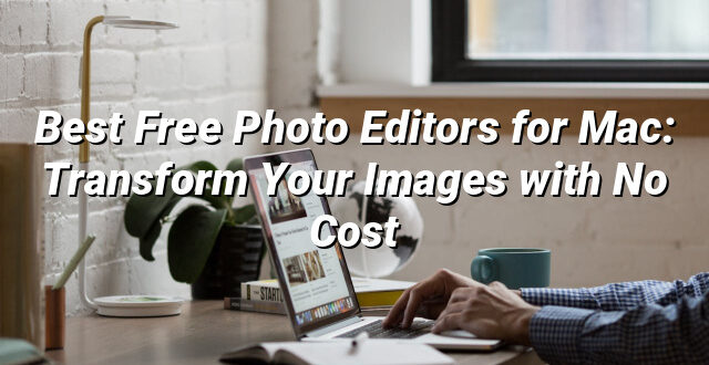 Best Free Photo Editors for Mac: Transform Your Images with No Cost