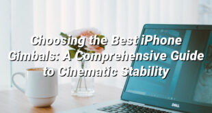 Choosing the Best iPhone Gimbals: A Comprehensive Guide to Cinematic Stability