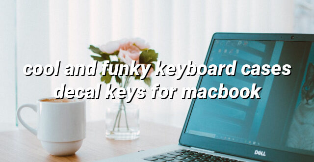 cool and funky keyboard cases decal keys for macbook