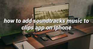 how to add soundtracks music to clips app on iphone