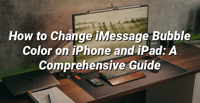 How to Change iMessage Bubble Color on iPhone and iPad: A Comprehensive Guide