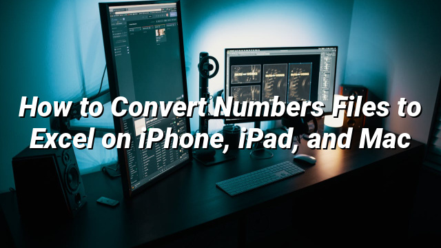 How to Convert Numbers Files to Excel on iPhone, iPad, and Mac