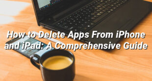 How to Delete Apps From iPhone and iPad: A Comprehensive Guide