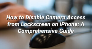 How to Disable Camera Access from Lockscreen on iPhone: A Comprehensive Guide