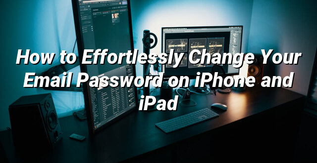 How to Effortlessly Change Your Email Password on iPhone and iPad