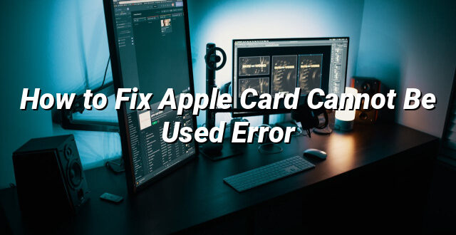 How to Fix Apple Card Cannot Be Used Error