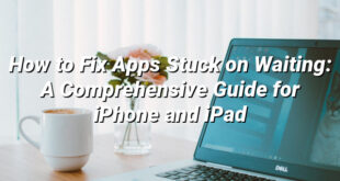 How to Fix Apps Stuck on Waiting: A Comprehensive Guide for iPhone and iPad