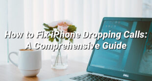 How to Fix iPhone Dropping Calls: A Comprehensive Guide