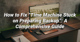 How to Fix “Time Machine Stuck on Preparing Backup”: A Comprehensive Guide