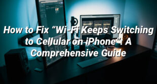 How to Fix “Wi-Fi Keeps Switching to Cellular on iPhone”: A Comprehensive Guide