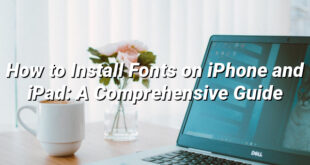 How to Install Fonts on iPhone and iPad: A Comprehensive Guide