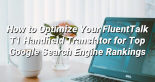 How to Optimize Your FluentTalk T1 Handheld Translator for Top Google Search Engine Rankings