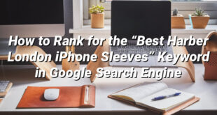 How to Rank for the “Best Harber London iPhone Sleeves” Keyword in Google Search Engine