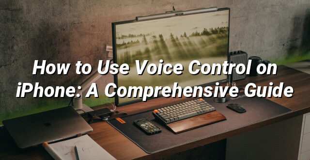 How to Use Voice Control on iPhone: A Comprehensive Guide