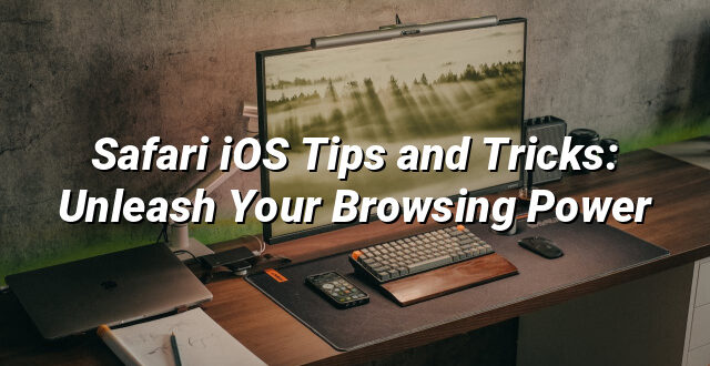 Safari iOS Tips and Tricks: Unleash Your Browsing Power