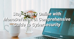 Stay Secure Online with MonoDefense: A Comprehensive Guide to Cybersecurity