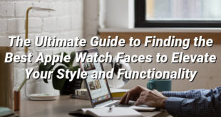 The Ultimate Guide to Finding the Best Apple Watch Faces to Elevate Your Style and Functionality