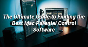 The Ultimate Guide to Finding the Best Mac Parental Control Software