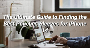 The Ultimate Guide to Finding the Best Pouches Sleeves for iPhone 14