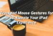 Trackpad Mouse Gestures for iPad: Elevate Your iPad Experience