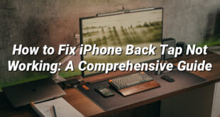 How to Fix iPhone Back Tap Not Working: A Comprehensive Guide