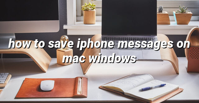 how to save iphone messages on mac windows