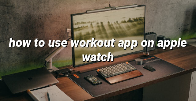 how to use workout app on apple watch