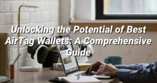 Unlocking the Potential of Best AirTag Wallets: A Comprehensive Guide